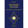 Decoding Dis-Ease: Metaphysical Interpretation