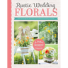 Rustic Wedding Florals: Quick and Simple DIY Decorations That Celebrate the Beauty of Nature!