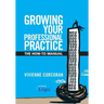 Growing Your Professional Practice: The How-To Manual