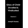 Glory of Christ Unveiled & Vindicated Volume 2