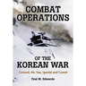 Combat Operations of the Korean War: Ground, Air, Sea, Special and Covert