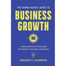 The Human Being's Guide to Business Growth: A Simple Process For Unleashing The Power of Your People for Growth