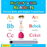 My First Turkish Alphabets Picture Book with English Translations: Bilingual Early Learning & Easy Teaching Turkish Books for Kids