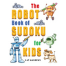 The Robot Book of SUDOKU for Kids: 180 Easy Puzzles