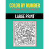 Color By Number Coloring Book For Adults: Large Print, Stress Relieving Designs