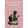 The Passion Projects: Modernist Women, Intimate Archives, Unfinished Lives