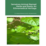 Jamaican Animal-Named Herbs and Roots: An Ethnomedical Heritage