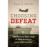Choosing Defeat: The Twenty-Year Saga of How America Lost Afghanistan