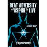 Beat Adversity and Aspire to Live: (Empowerment)