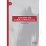 Journalism and the Future of Democracy