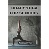 Chair Yoga for Seniors: Embrace Fitness, Flexibility, and Serenity at Any Age