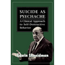 Suicide as Psychache: A Clinical Approach to Self-Destructive Behavior
