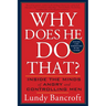 Why Does He Do That?: Inside the Minds of Angry and Controlling Men
