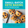 Small-Batch Keto Baking Cookbook: Perfect Portions of Low-Carb Breads, Cookies, Cakes, and More