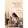 Meaningful Playtime: A science-based guide for quality play with your child