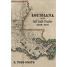 Louisiana and the Gulf South Frontier, 1500-1821