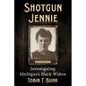 Shotgun Jennie: Investigating Michigan's Black Widow