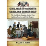 Civil War in the North Carolina Quaker Belt: The Confederate Campaign Against Peace Agitators, Deserters and Draft Dodgers