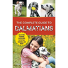 The Complete Guide to Dalmatians: Selecting, Raising, Training, Exercising, Feeding, Bonding With, and Loving Your New Dalmatian Puppy