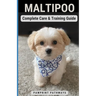 Maltipoo Complete Care & Training Guide: How to Give Your Pup His Best Life