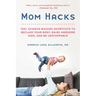 Mom Hacks: 100+ Science-Backed Shortcuts to Reclaim Your Body, Raise Awesome Kids, and Be Unstoppable