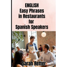 ENGLISH. Easy Phrases in Restaurants for Spanish Speakers: Navigating the culinary delights of English-speaking countries.