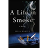 A Life in Smoke: A Memoir