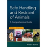 Safe Handling and Restraint of Animals: A Comprehensive Guide