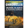Cryptocurrency Chronicles: Unlocking The Secrets Of Blockchain Technology