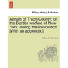 Annals of Tryon County; Or, the Border Warfare of New-York, During the Revolution. [With an Appendix.]