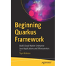 Beginning Quarkus Framework: Build Cloud-Native Enterprise Java Applications and Microservices