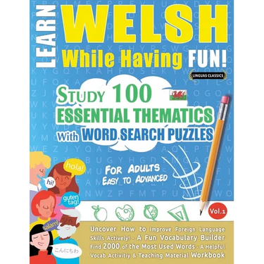 Learn Welsh While Having Fun! - For Adults: Easy to Advanced - Study 100 Essential Thematics with Word Search Puzzles - Vol.1
