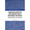 European Identities and Foreign Policy Discourses on Russia: From the Ukraine to the Syrian Crisis