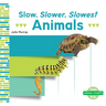 Slow, Slower, Slowest Animals