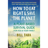 How to Eat Right & Save the Planet: A Plant-Based Survival Guide for You & Your Family