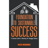 Foundation to Sustainable Success: A Conscious Guide to Mastering the Mortgage Business
