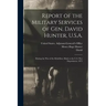 Report of the Military Services of Gen. David Hunter, U.S.A.: During the War of the Rebellion, Made to the U.S. War Department, 1873