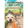 Vegan Dogs and Cats: Feeding Compassion at Home