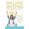 Online Dating For Women Over 40: The Hopeful Woman's 10 Step Guide to Enjoyment and Success