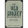 The Old Money Blueprint: Rewrite the Script. Build a Dynasty.
