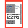 Understanding The Fair Labor Standards Act: The FLSA... A Compliance Guide for Employers