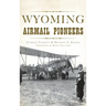 Wyoming Airmail Pioneers