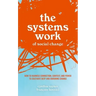 The Systems Work of Social Change: How to Harness Connection, Context, and Power to Cultivate Deep and Enduring Change