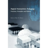 Digital Humanities Pedagogy: Practices, Principles and Politics