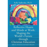 Reflective Hearts and Minds at Work: Shaping the World's Future through Christian Education: Reflective Devotional Journal for Educators