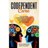 Codependent Cure: The No More Codependency Recovery Guide For Obtaining Detachment From Codependence Relationships