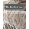 The Knitted Leaf: Hand Knitting Stitch Designs and Stitch Dictionary For Leaf Lovers