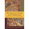 The Story of Creeds and Confessions: Tracing the Development of the Christian Faith
