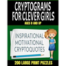 Crytograms for Clever Girls: Inspirational Motivational and Uplifting Quotes for Girls - Large Easy to Read Print - 200 Activity Puzzles for Girls