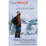 Tim Neale My Life of Adventure: An oral history of adventure, misadventure, and living fully as told by Timothy F. Neale